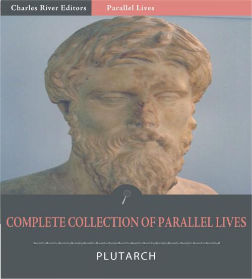 Cover of the book The Complete Collection of Plutarchs Parallel Lives by Plutarch, Charles River Editors