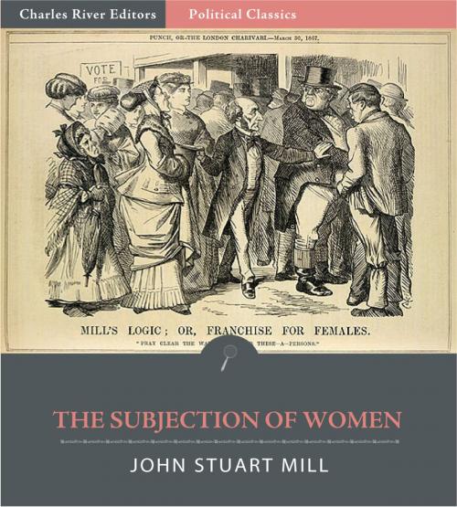 Cover of the book The Subjection of Women (Illustrated) by John Stuart Mill, Charles River Editors