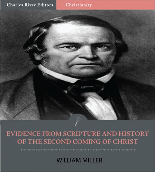 Cover of the book Evidence from Scripture and History of the Second Coming of Christ by William Miller, Charles River Editors