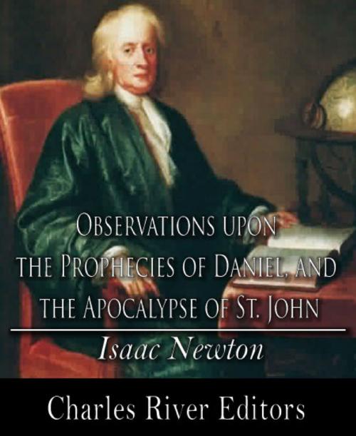 Cover of the book Observations upon the Prophecies of Daniel, and the Apocalypse of St. John by Isaac Newton, Charles River Editors
