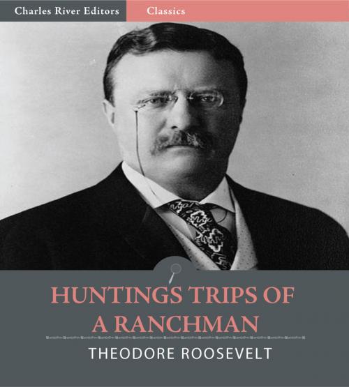 Cover of the book Hunting Trips of a Ranchman by Theodore Roosevelt, Charles River Editors