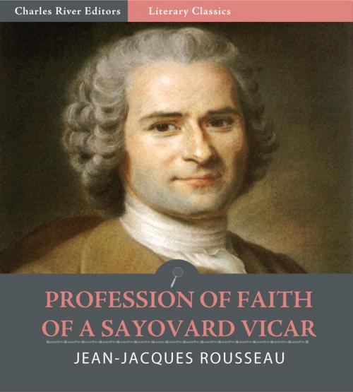 Cover of the book Profession of Faith of a Sayovard Vicar by Jean-Jacques Rousseau, Charles River Editors