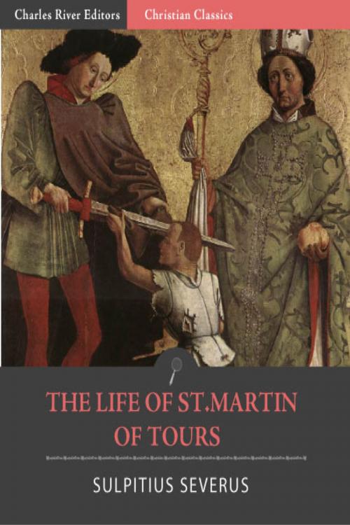 Cover of the book The Life of St. Martin of Tours by Sulpitius Severus, Alexander Roberts, Charles River Editors