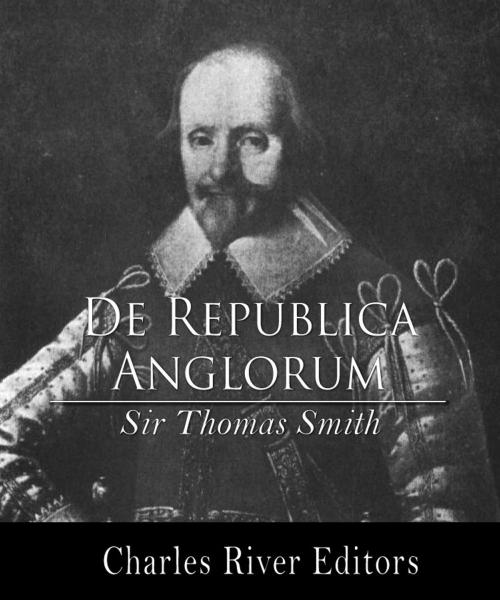 Cover of the book De Republica Anglorum by Thomas Smith, Charles River Editors
