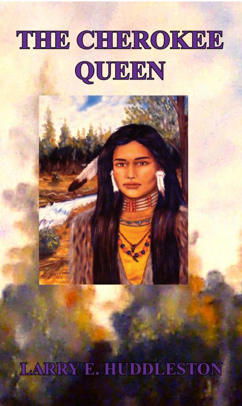Cover of the book The Cherokee Queen by Larry Huddleston, Larry Huddleston