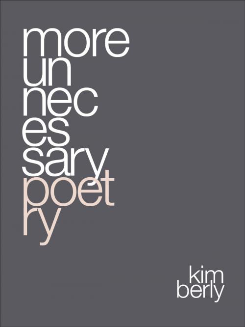 Cover of the book More Unnecessary Poetry by Kimberly, Kimberly