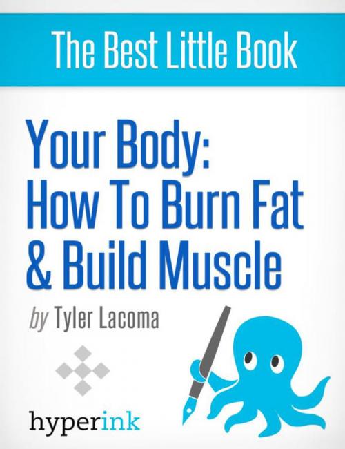 Cover of the book Your Body: How To Burn Fat and Build Muscle by Tyler Lacoma, Hyperink