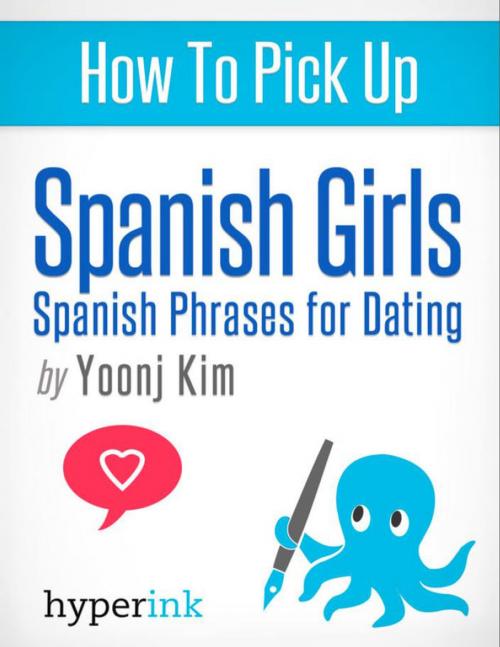 Cover of the book How To Pick Up Spanish Girls by Yoonj Kim, Hyperink