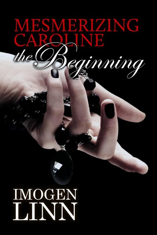 Cover of the book Mesmerizing Caroline - The Beginning by Imogen Linn, Darkly Sensual Mind Kandi