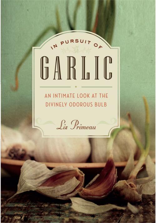 Cover of the book In Pursuit of Garlic by Liz Primeau, Greystone Books Ltd.