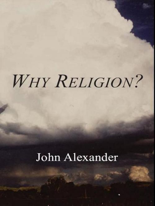 Cover of the book Why Religion by John Alexander, Ardith Publishing