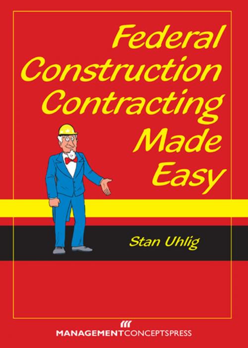 Cover of the book Federal Construction Contracting Made Easy by Stan Uhlig, Berrett-Koehler Publishers