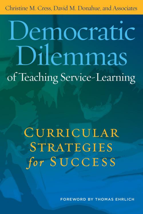 Cover of the book Democratic Dilemmas of Teaching Service-Learning by Christine M. Cress, David M. Donahue, and Associates, Stylus Publishing