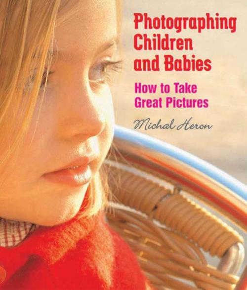 Cover of the book Photographing Children and Babies by Michal Heron, Allworth