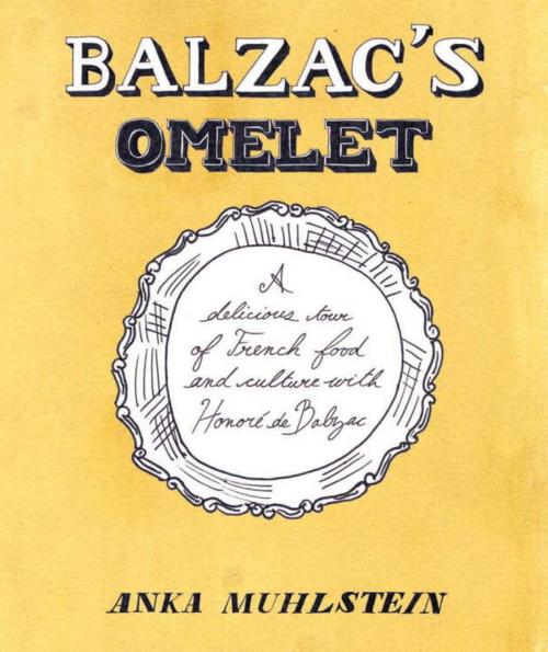 Cover of the book Balzac's Omelette by Anka Muhlstein, Other Press