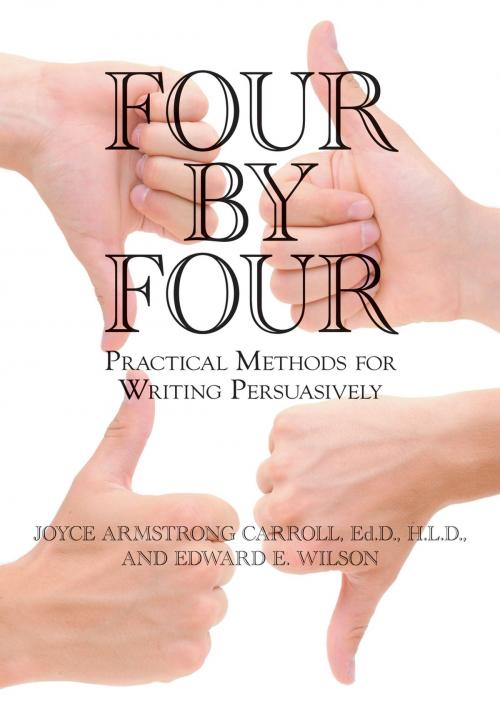 Cover of the book Four by Four: Practical Methods for Writing Persuasively by Joyce Armstrong Carroll Ed.D, H.L.D., Edward E. Wilson, New Jersey Writing Project, ABC-CLIO