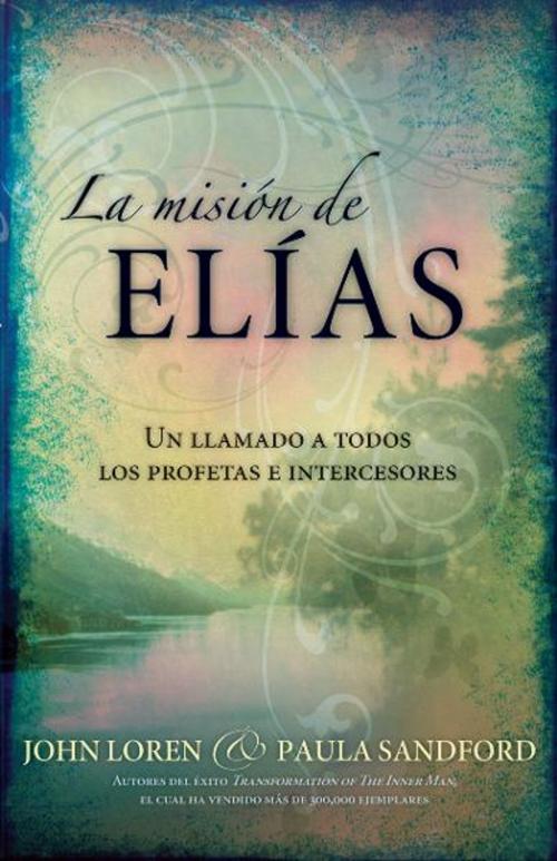 Cover of the book La Misión De Elias by John Sandford, Paula Sandford, Charisma House
