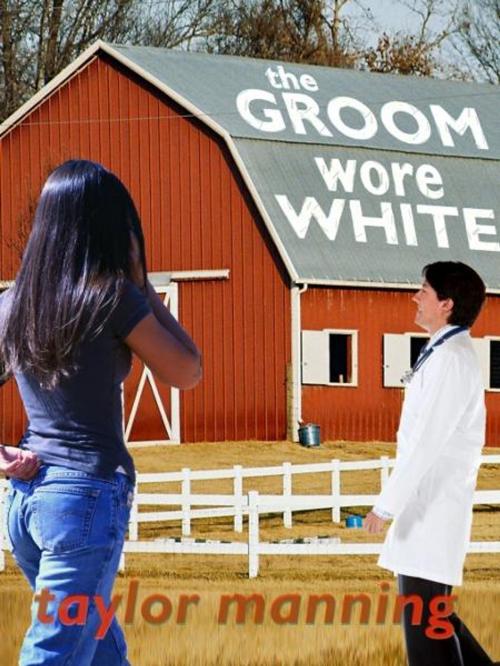 Cover of the book The Groom Wore white by Taylor Manning, GCT, Inc.