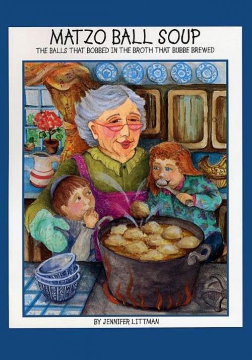 Cover of the book Matzo Ball Soup: The Balls that Bobbed in the Broth that Bubbe Brewed by Jennifer Littman, Fideli Publishing, Inc.