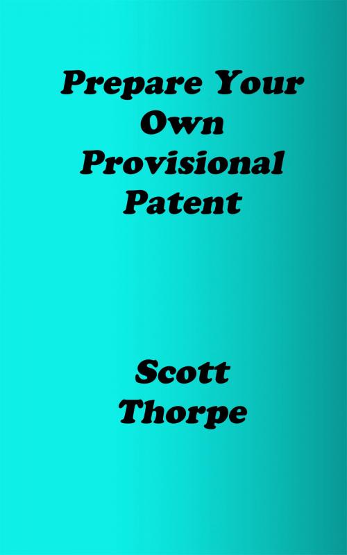 Cover of the book Prepare Your Own Provisional Patent by Scott Thorpe, Scott Thorpe