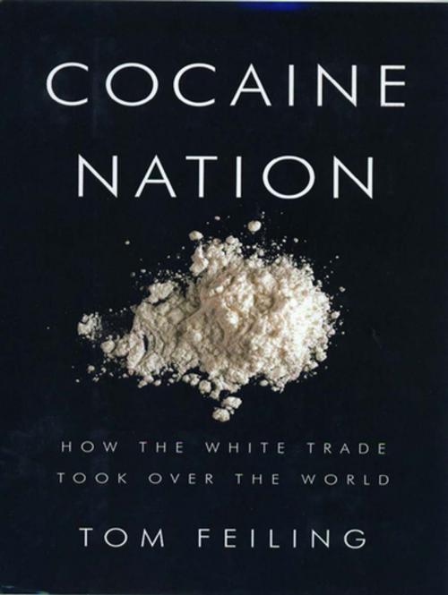 Cover of the book Cocaine Nation: How the White Trade Took Over the World by Thomas Feiling, Pegasus Books