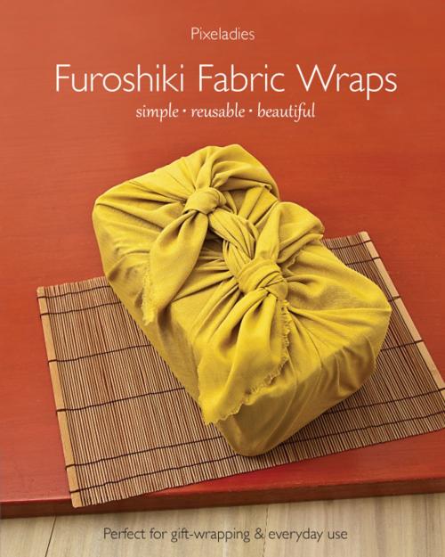 Cover of the book Furoshiki Fabric Wraps by Pixeladies, C&T Publishing