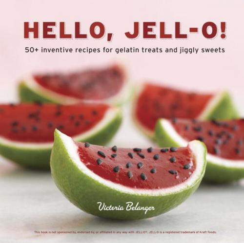 Cover of the book Hello, Jell-O! by Victoria Belanger, Potter/Ten Speed/Harmony/Rodale