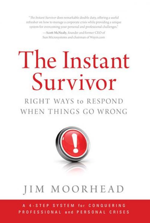Cover of the book The Instant Survivor: Right Ways to Respond When Things Go Wrong by Jim Moorhead, Greenleaf Book Group