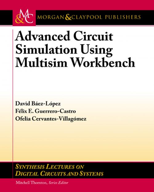 Cover of the book Advanced Circuit Simulation using Multisim Workbench by David Báez-López, Félix E. Guerrero-Castro, Ofelia Delfina Cervantes-Villagómez, Morgan & Claypool Publishers