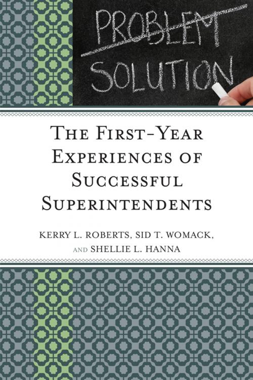 Cover of the book The First-Year Experiences of Successful Superintendents by Kerry Roberts, Shellie L. Hanna, Sid T. Womack, R&L Education