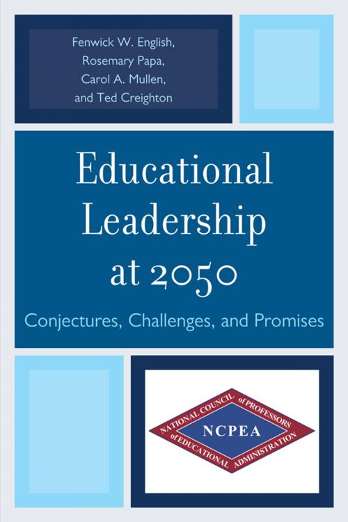 Cover of the book Educational Leadership at 2050 by Rosemary Papa, Carol A. Mullen, Ted Creighton, Fenwick W. English, R&L Education
