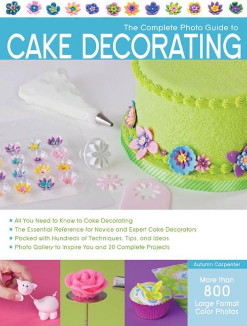 Cover of the book The Complete Photo Guide to Cake Decorating by Autumn Carpenter, Creative Publishing international