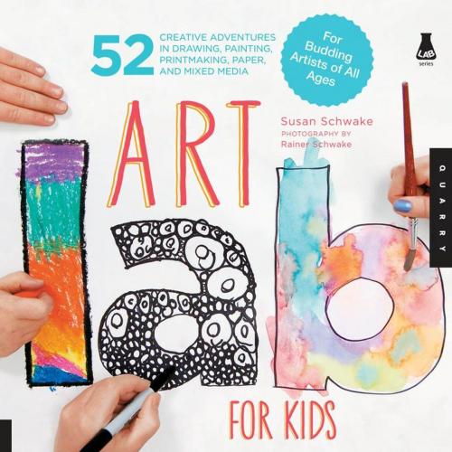 Cover of the book Art Lab for Kids: 52 Creative Adventures in Drawing, Painting, Printmaking, Paper, and Mixed Media-For Budding Artists by Susan Schwake, Rainer Schwake, Quarry Books