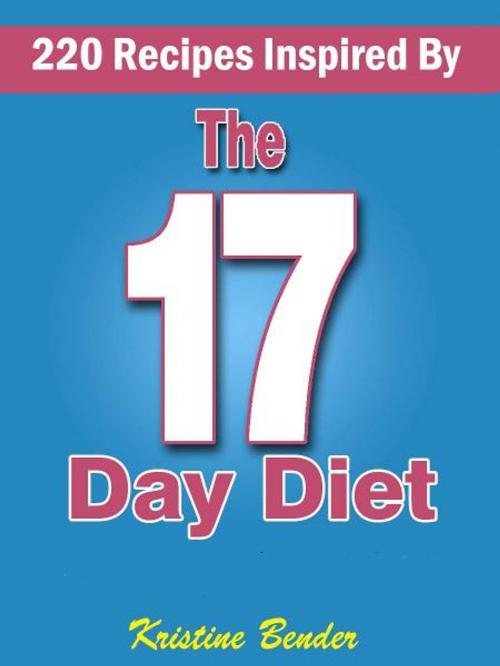 Cover of the book 220 Recipes Inspired By 17 Day Diet by Kristine Bender, Fountainhead Publications