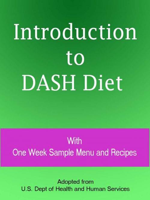 Cover of the book Introduction to DASH Diet With One Week Sample Menu and Recipes by U.S. Dept of Health and Human Services, Fountainhead Publications