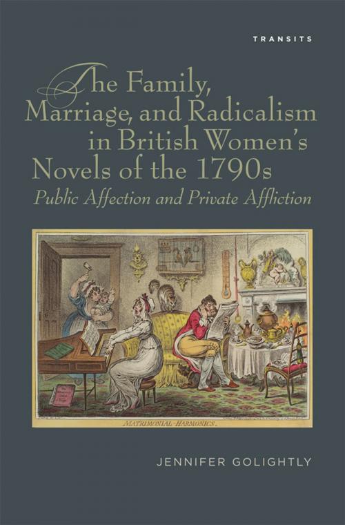 Cover of the book The Family, Marriage, and Radicalism in British Women's Novels of the 1790s by Jennifer Golightly, Bucknell University Press