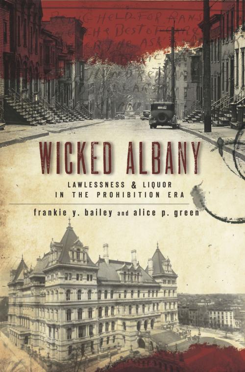 Cover of the book Wicked Albany by Frankie Y. Bailey, Alice P. Green, The History Press