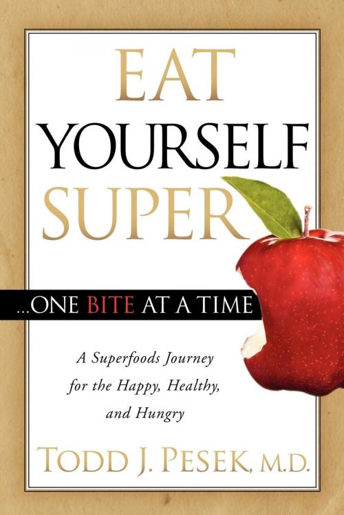 Cover of the book Eat Yourself Super One Bite at a Time by Todd J. Pesek, MD, Morgan James Publishing