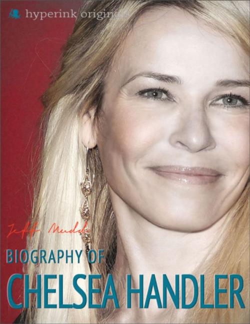 Cover of the book Chelsea Handler: Author of My Horizontal Life, Chelsea Chelsea Bang Bang, and Are You There, Vodka? It's Me, Chelsea by Jeff Mudd, Hyperink