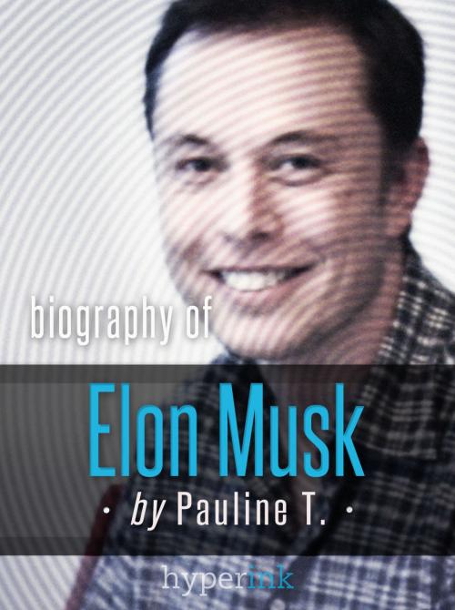 Cover of the book Elon Musk: Biography of the Mastermind Behind Paypal, SpaceX, and Tesla Motors by Pauline T., Hyperink
