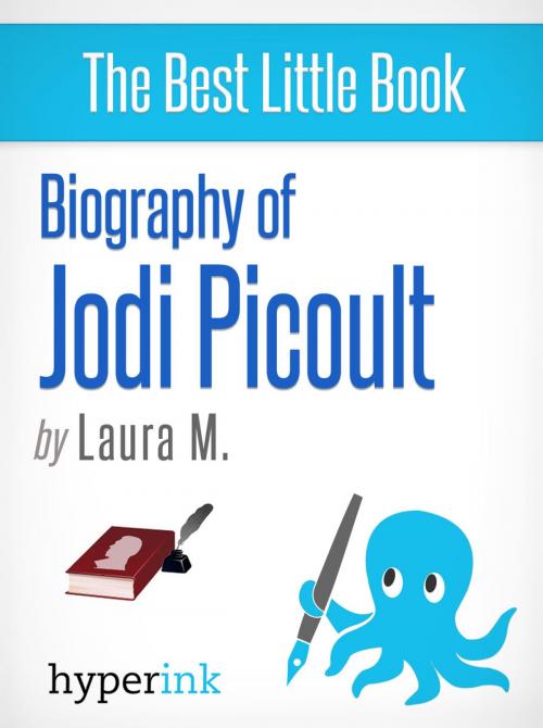 Cover of the book Biography of Jodi Picoult (Best-selling Author and Writer of Sing You Home and Lone Wolf) by Laura M., Hyperink