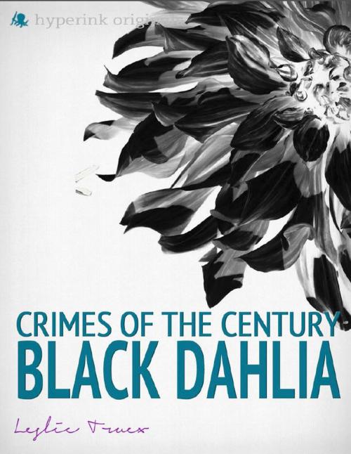Cover of the book Crimes of the Century: The Black Dahlia Murder by Leslie  Truex, Hyperink
