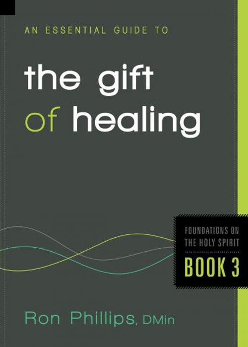 Cover of the book An Essential Guide to the Gift of Healing by Ron Phillips, DMin, Charisma House