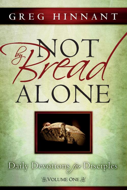 Cover of the book Not By Bread Alone by Greg Hinnant, Charisma House