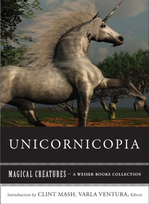 Cover of the book Unicornicopia by Marsh, Clint, Ventura, Varla, Red Wheel Weiser