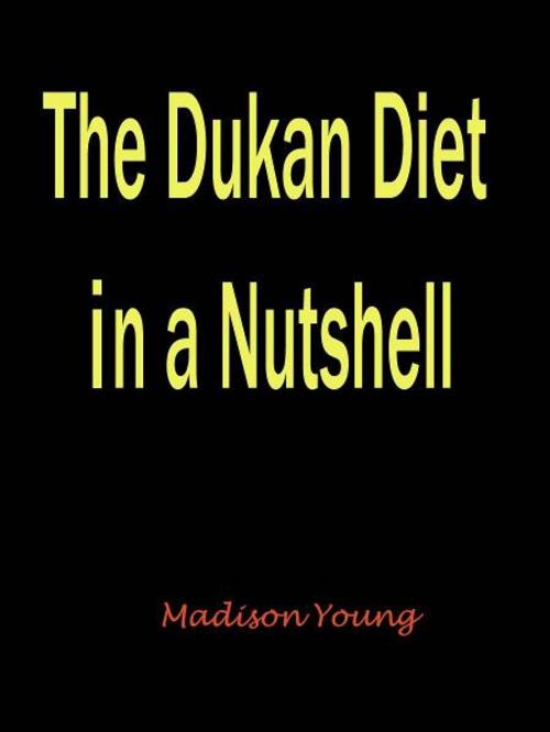 Cover of the book The Dukan Diet in a Nutshell by Madison Young, Fountainhead Publications