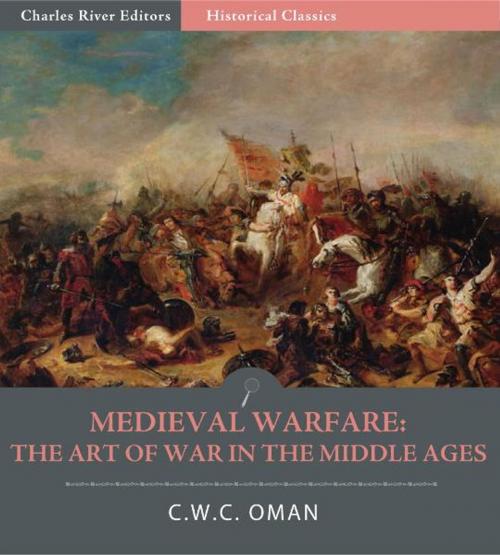 Cover of the book Medieval Warfare: The Art of War in the Middle Ages by C.W.C. Oman, Charles River Editors