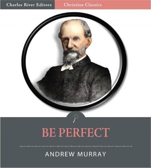 Cover of the book Be Perfect (Illustrated Edition) by Andrew Murray, Charles River Editors