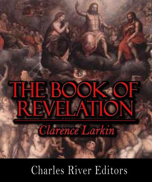 Cover of the book The Book of Revelation (Illustrated Edition) by Clarence Larkin, Charles River Editors
