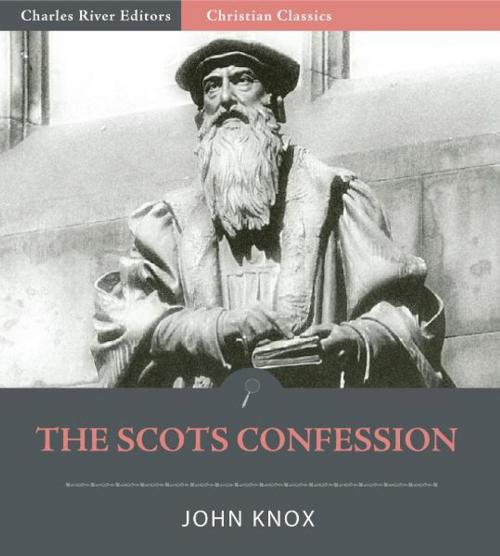 Cover of the book The Scots Confession by John Knox, Charles River Editors